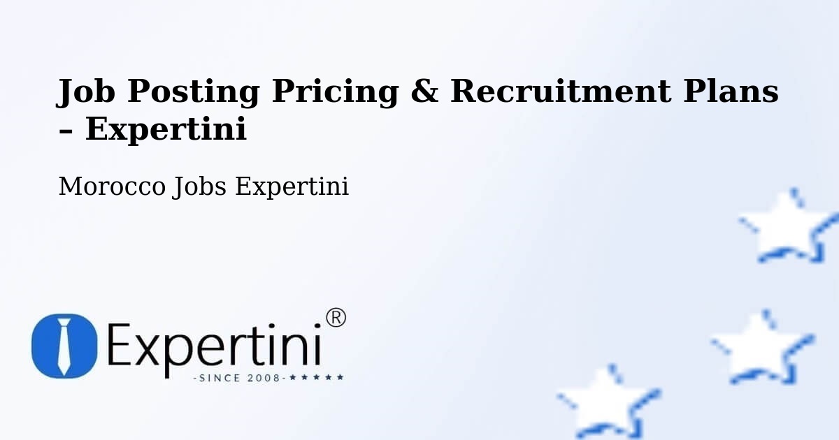 Job Posting Pricing & Recruitment Plans – Alnif - Alnif, Morocco Jobs Expertini